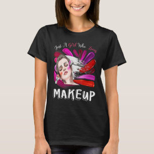 Just A Girl Who Loves Makeup Woman  Makeup Artist T-Shirt