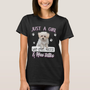 Just A Girl Who Loves Maltese And Has Tattoos Dog T-Shirt