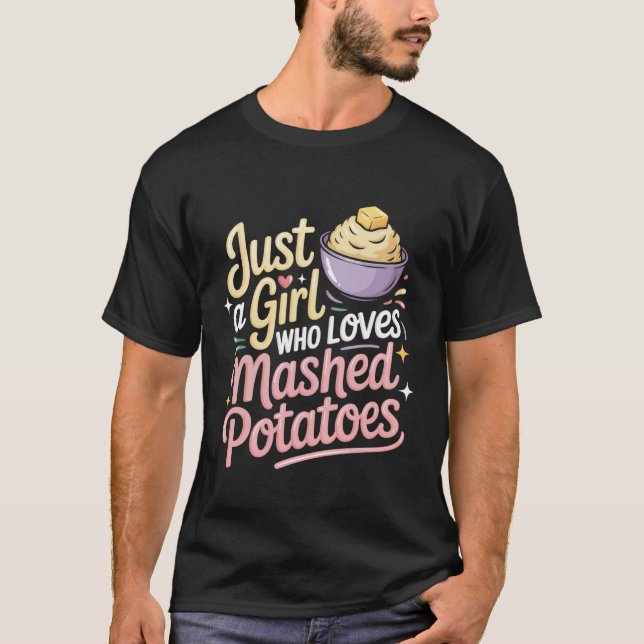 Just A Girl Who Loves Mashed Potatoes T-Shirt (Front)