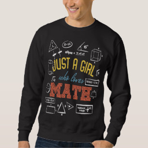 Just A Girl Who Loves Math Math Teacher & Student Sweatshirt
