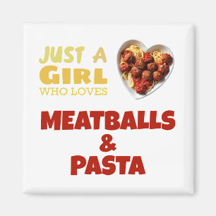 Just a girl who loves meatballs and pasta magnet