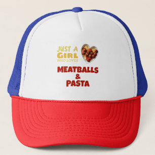 Just a girl who loves meatballs and pasta trucker hat
