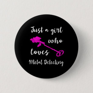 Just A Girl Who Loves Metal Detecting Detector Rel 2 Inch Round Button