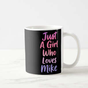 Just A Girl Who Loves Mike Father Men Husnd Dad Ch Coffee Mug
