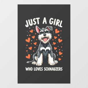 Just a girl who loves Miniature Schnauzer Window Cling