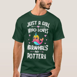 Just A Girl Who Loves Narwhals And Pottery Gift T-Shirt