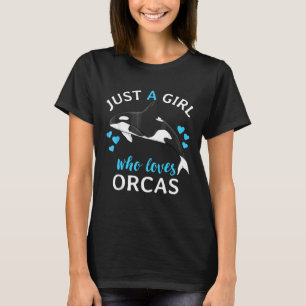 Just A Girl Who Loves Orcas Killer Whales Sea Oce T-Shirt