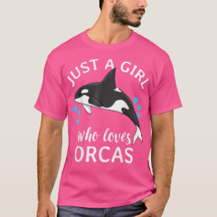 Just A Girl Who Loves Orcas Killer Whales Sea Ocea T-Shirt