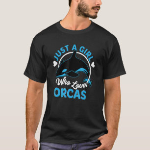 Just A Girl Who Loves Orcas Killer Whales Sea Ocea T-Shirt