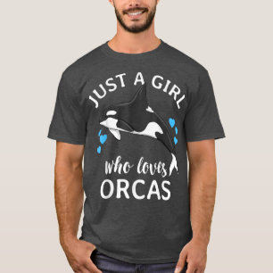 Just A Girl Who Loves Orcas Killer Whales Sea Ocea T-Shirt