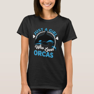 Just A Girl Who Loves Orcas Killer Whales T-Shirt