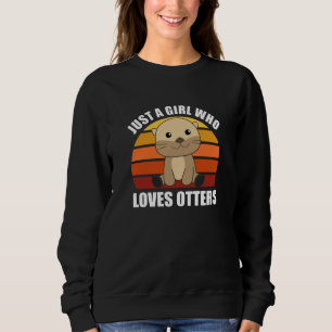 Just a Girl Who Loves otters - Cute otter Sweatshirt