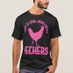 Just A Girl Who Loves Peckers Chicken Chicken T-Shirt