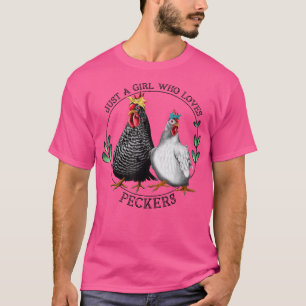 Just A Girl Who Loves Peckers Chicken Lady Animal  T-Shirt