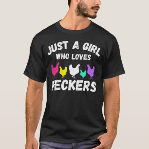 Just a girl who loves peckers T-Shirt