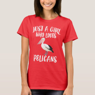 Just A Girl Who Loves Pelicans T-Shirt Birds