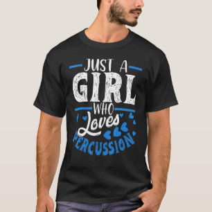Just A Girl Who Loves Percussion  Music Percussion T-Shirt