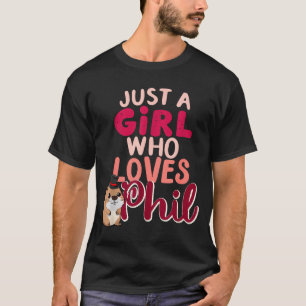 Just A Girl Who Loves Phil Funny Happy Groundhog D T-Shirt