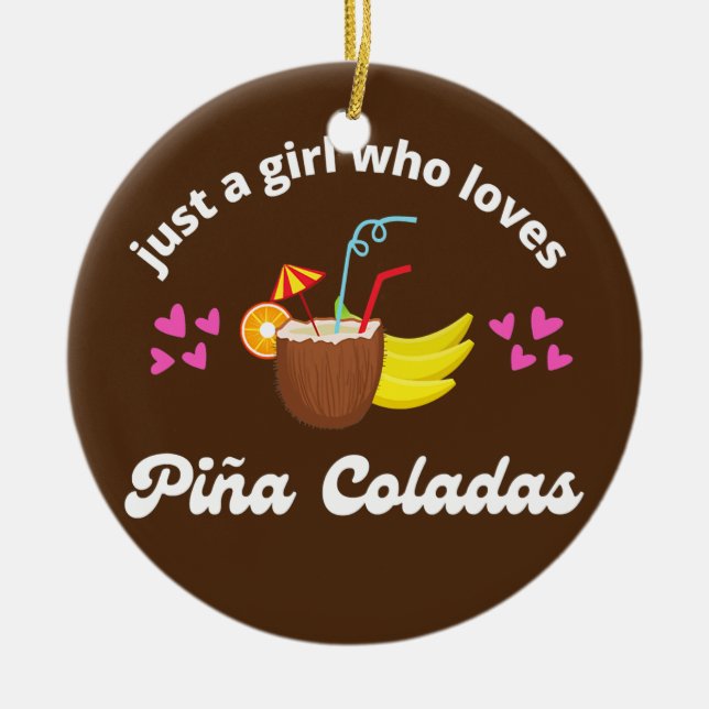 Just a Girl Who Loves Pina Coladas Cute Tropical Ceramic Ornament (Front)