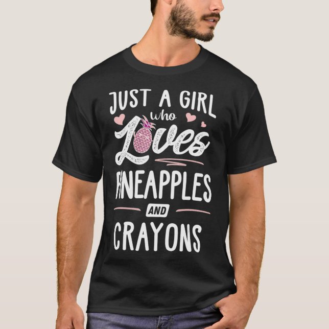Just A Girl Who Loves Pineapples And Crayons T-Shirt (Front)