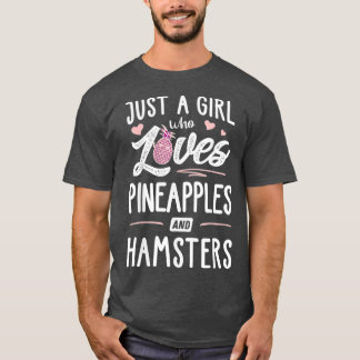 Just A Girl Who Loves Pineapples And Hamsters T-Shirt