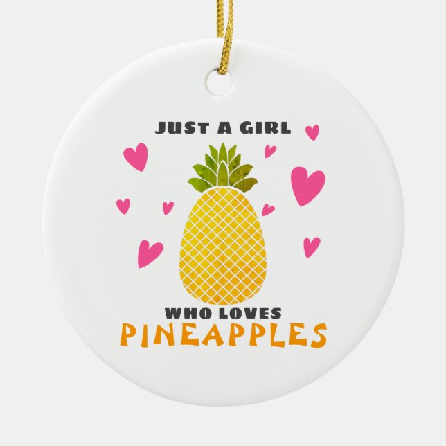 Just a Girl who loves Pineapples Ceramic Ornament (Front)