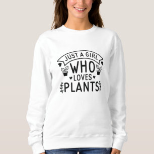 Just A Girl Who Loves Plants Sweatshirt