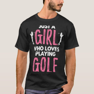 Just A Girl Who Loves Playing Golf Golfing T-Shirt