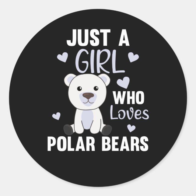 Just A Girl Who Loves Polar Bears - Cute Polar Classic Round Sticker (Front)