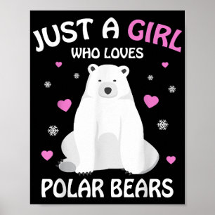 Just A Girl Who Loves Polar Bears Girls Polar Bear Poster