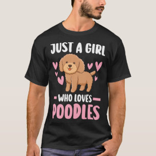 just a girl who loves poodles poodles T-Shirt