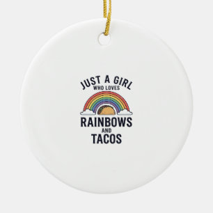 Just a Girl Who Loves Rainbows and Tacos Shirt_1 Ceramic Ornament