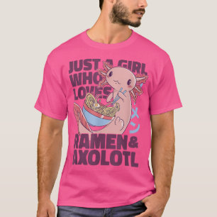 Just a Girl Who Loves Ramen and Axolotl  T-Shirt