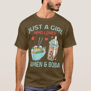 Just a Girl who loves Ramen and Boba Bubble Tea T-Shirt