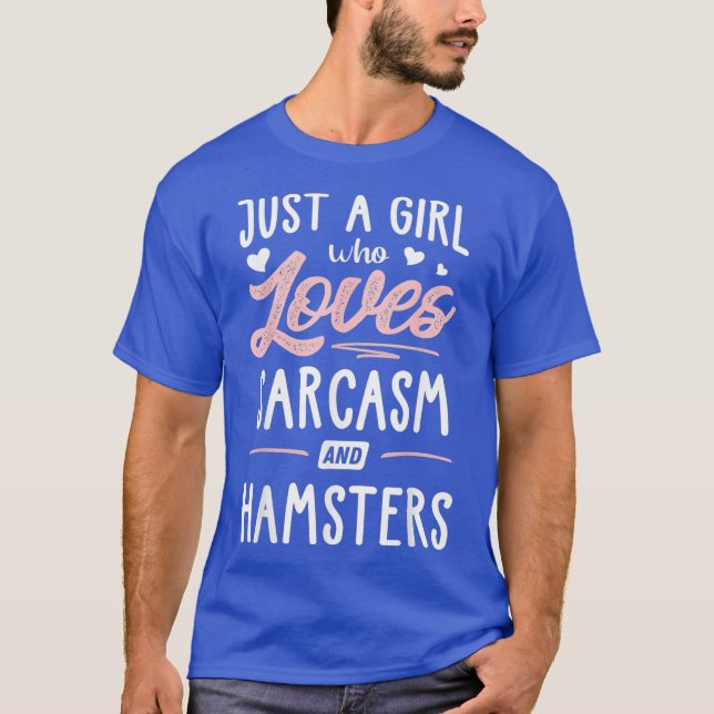 Just A Girl Who Loves Sarcasm And Hamsters Gift T-Shirt (Front)
