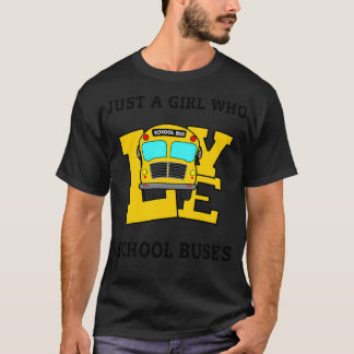 Just A Girl Who Loves School Buses Girls Kids Todd T-Shirt