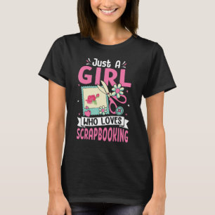 Just A Girl Who Loves Scrapbooking Scrapbooker T-Shirt