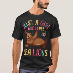 Just A Girl Who Loves Sea Lions Sea Lion Gift T-Shirt