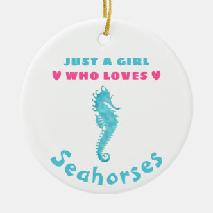Just a Girl who loves Seahorses Ceramic Ornament