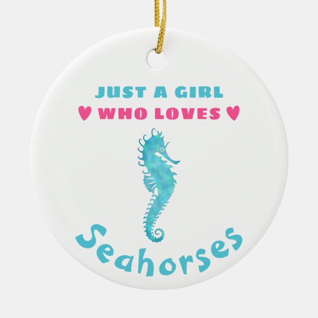 Just a Girl who loves Seahorses Ceramic Ornament (Front)