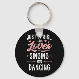 Just A Girl Who Loves Singing And Dancing Present Keychain