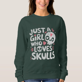 Just A Girl Who Loves Skulls Gothic Skull Gift Sweatshirt