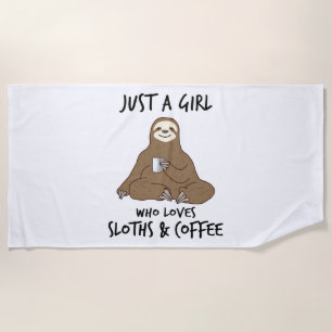 Just a girl who loves Sloths Coffee Beach Towel