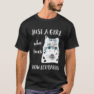 Just A Girl Who Loves Snow Leopards Animal Wild Ca T-Shirt