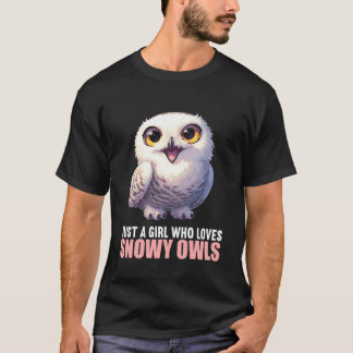 Just a Girl who Loves Snowy Owls. Snowy Owls Snowy T-Shirt