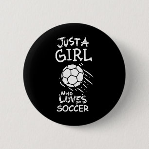 Just A Girl Who Loves Soccer 2 Inch Round Button