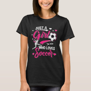 Just a Girl who loves Soccer Women Girl Soccer T-Shirt