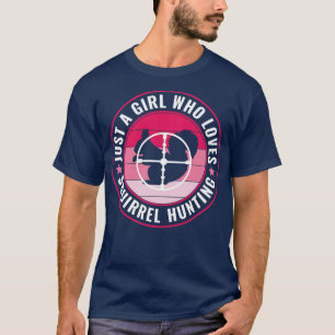 Just a Girl Who Loves Squirrel Hunting Squirrel Hu T-Shirt