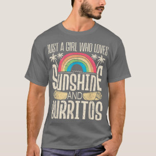 Just A Girl Who Loves Sunshine and Burritos Burri T-Shirt