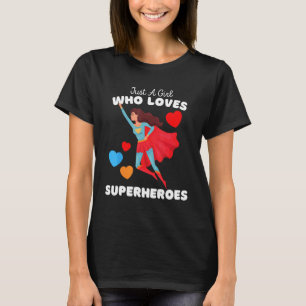 Just A Girl Who Loves Superheroes - Cute Girls Com T-Shirt